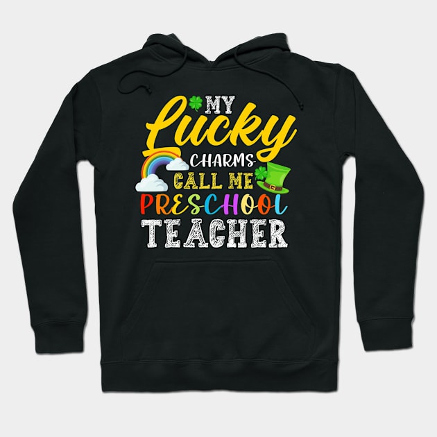 My Lucky Charms Call Me Preschool Teacher St. Patrick's Day Hoodie by NatalitaJK